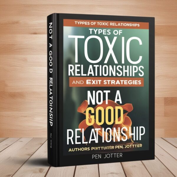 Identify Toxic Relationship Patterns and Equip Yourself with Effective Exit Strategies for a Brighter Future